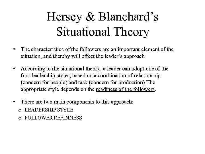 Hersey & Blanchard’s Situational Theory • The characteristics of the followers are an important