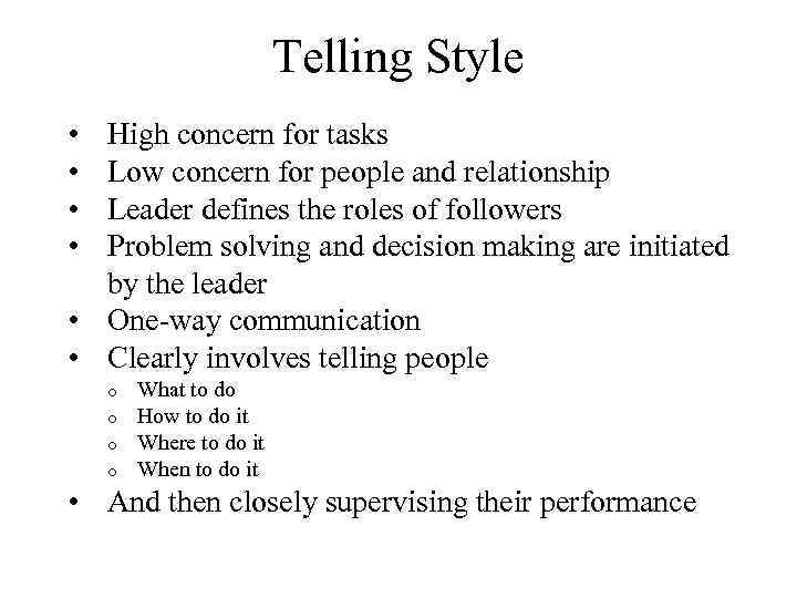 Telling Style • • High concern for tasks Low concern for people and relationship