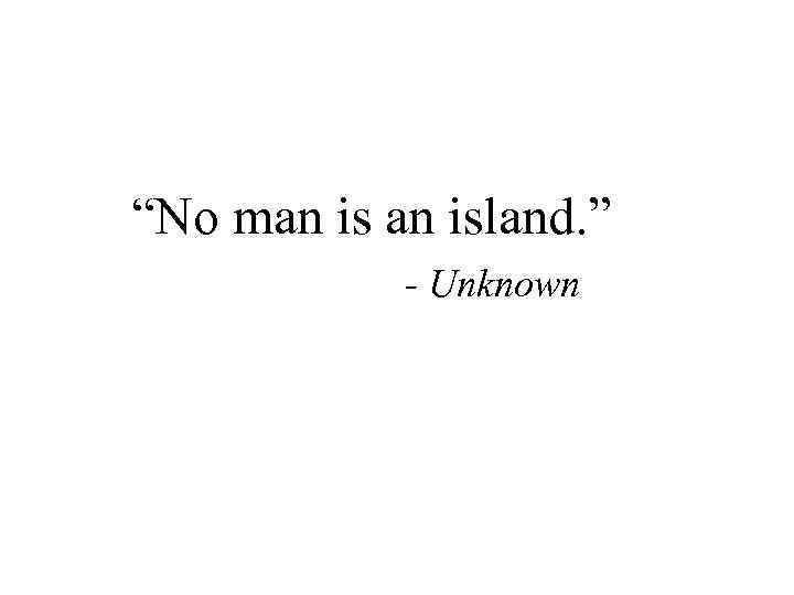 “No man island. ” - Unknown 