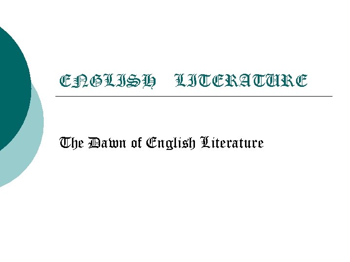 ENGLISH LITERATURE The Dawn of English Literature 
