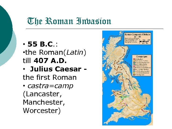 The Roman Invasion • 55 B. C. : • the Roman(Latin) till 407 A.