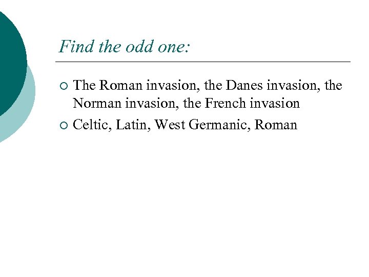 Find the odd one: The Roman invasion, the Danes invasion, the Norman invasion, the