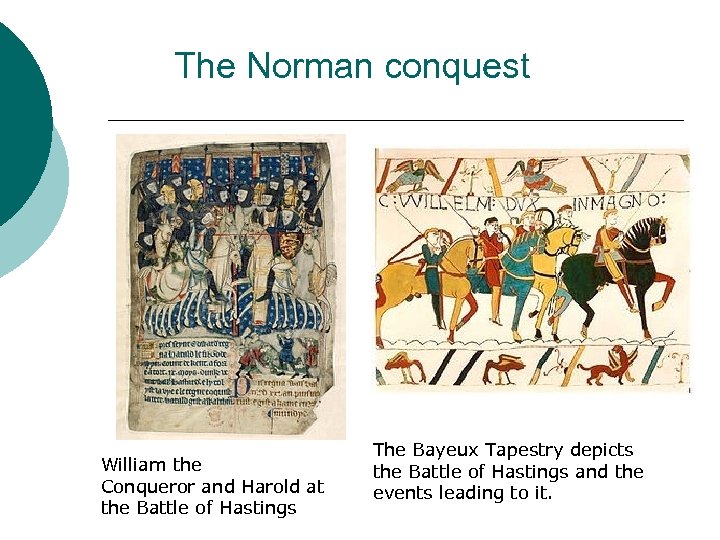 The Norman conquest William the Conqueror and Harold at the Battle of Hastings The