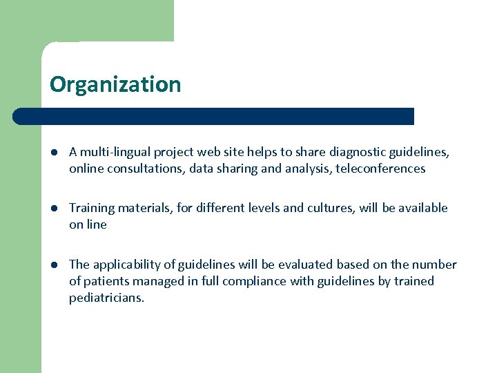 Organization l A multi-lingual project web site helps to share diagnostic guidelines, online consultations,