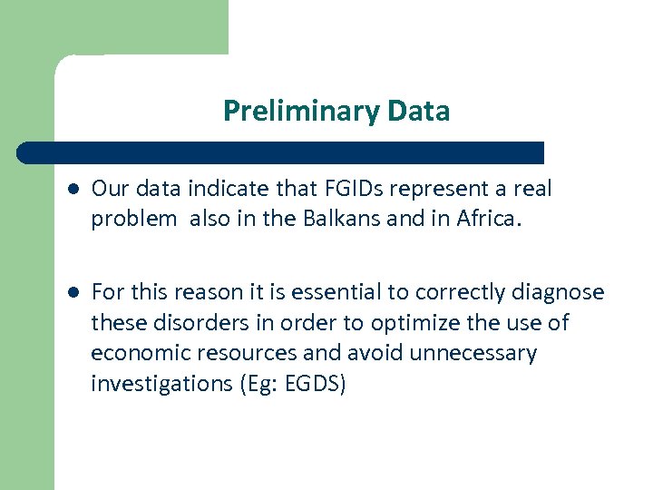 Preliminary Data l Our data indicate that FGIDs represent a real problem also in