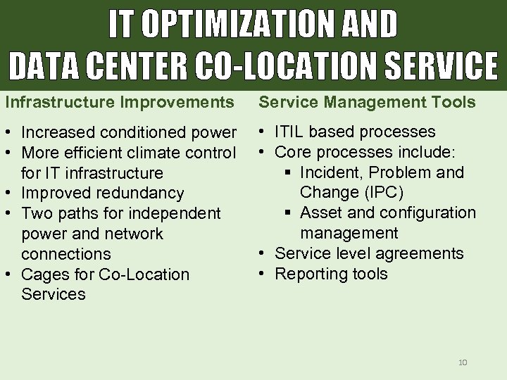 IT OPTIMIZATION AND DATA CENTER CO-LOCATION SERVICE Infrastructure Improvements Service Management Tools • Increased