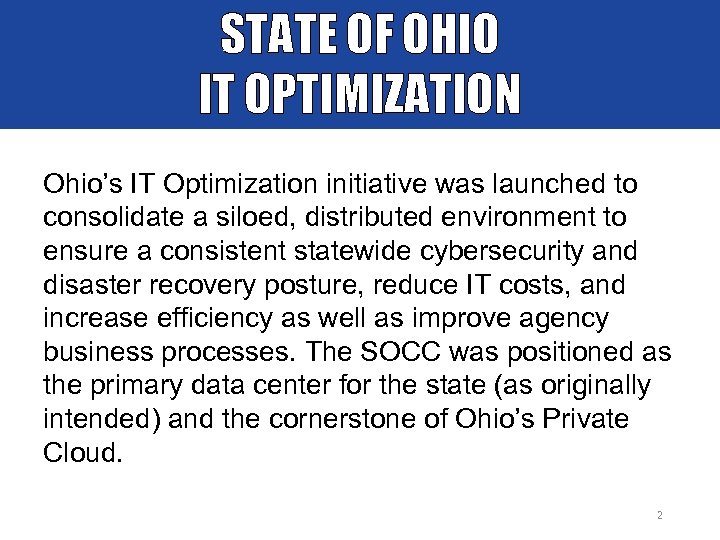 STATE OF OHIO IT OPTIMIZATION Ohio’s IT Optimization initiative was launched to consolidate a