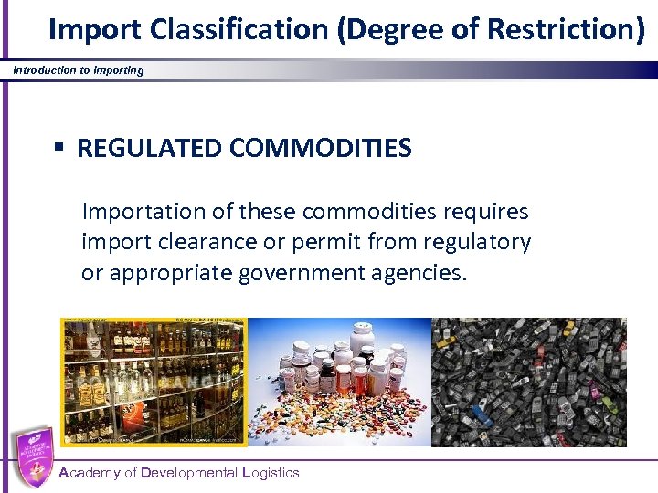 Import Classification (Degree of Restriction) Introduction to Importing § REGULATED COMMODITIES Importation of these