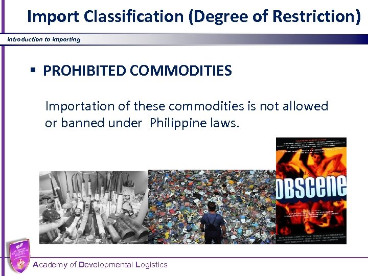 Import Classification (Degree of Restriction) Introduction to Importing § PROHIBITED COMMODITIES Importation of these