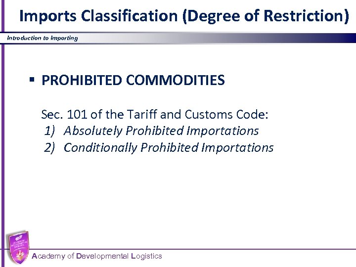 Imports Classification (Degree of Restriction) Introduction to Importing § PROHIBITED COMMODITIES Sec. 101 of