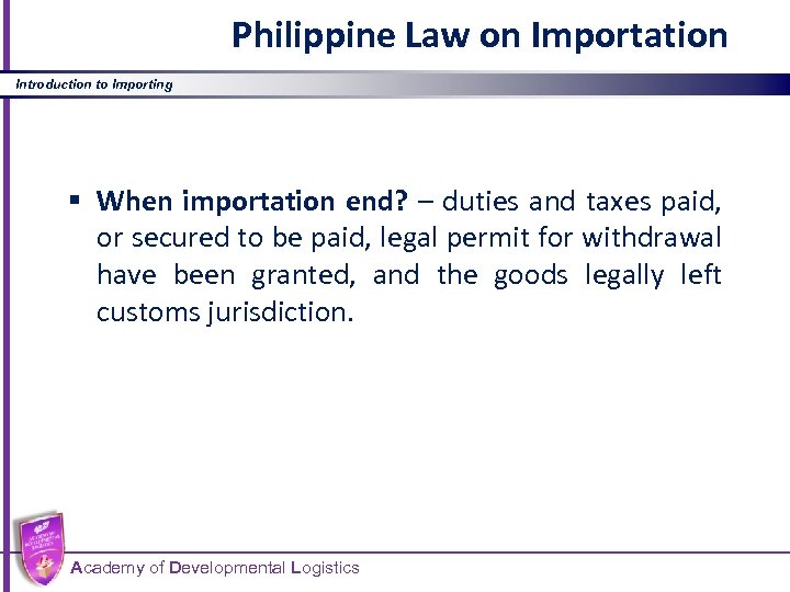 Philippine Law on Importation Introduction to Importing § When importation end? – duties and