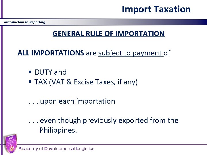 Import Taxation Introduction to Importing GENERAL RULE OF IMPORTATION ALL IMPORTATIONS are subject to