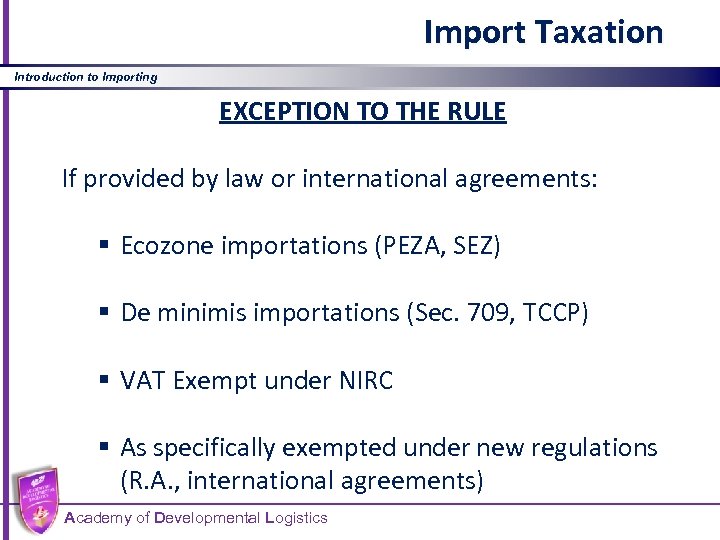 Import Taxation Introduction to Importing EXCEPTION TO THE RULE If provided by law or