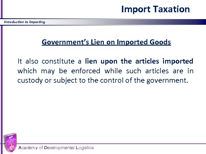Import Taxation Introduction to Importing Government’s Lien on Imported Goods It also constitute a