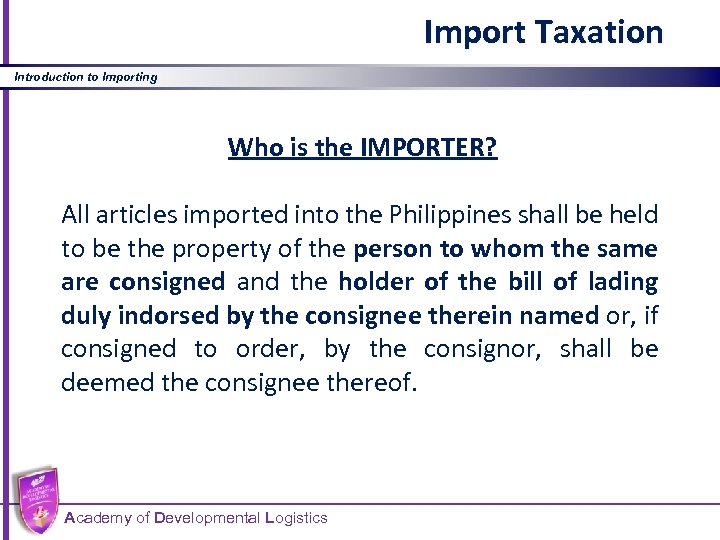 Import Taxation Introduction to Importing Who is the IMPORTER? All articles imported into the