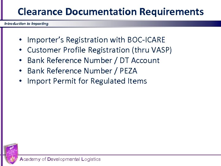 Clearance Documentation Requirements Introduction to Importing • • • Importer’s Registration with BOC-ICARE Customer