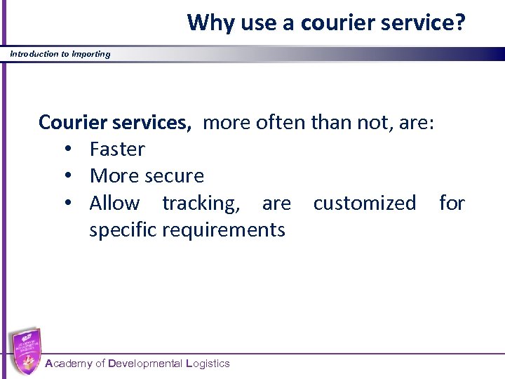 Why use a courier service? Introduction to Importing Courier services, more often than not,