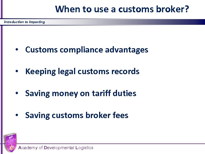 When to use a customs broker? Introduction to Importing • Customs compliance advantages •