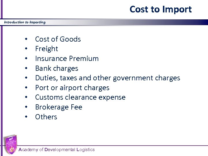 Cost to Import Introduction to Importing • • • Cost of Goods Freight Insurance