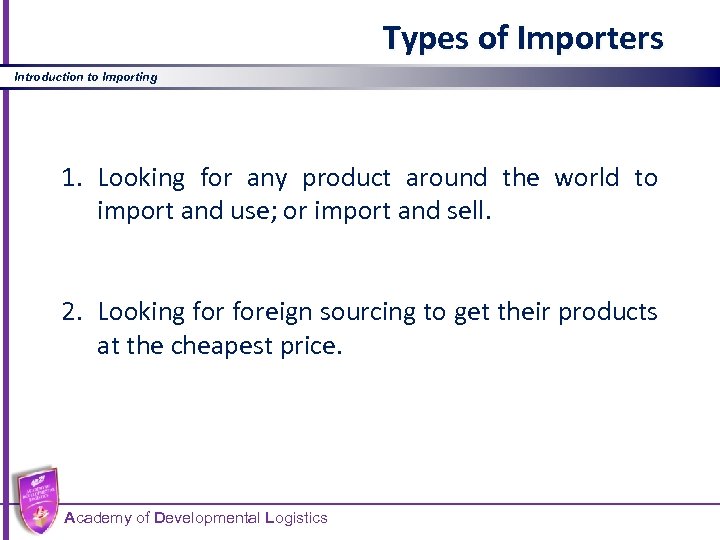 Types of Importers Introduction to Importing 1. Looking for any product around the world