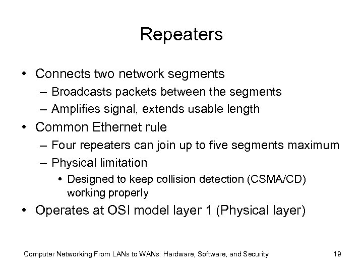 Repeaters • Connects two network segments – Broadcasts packets between the segments – Amplifies