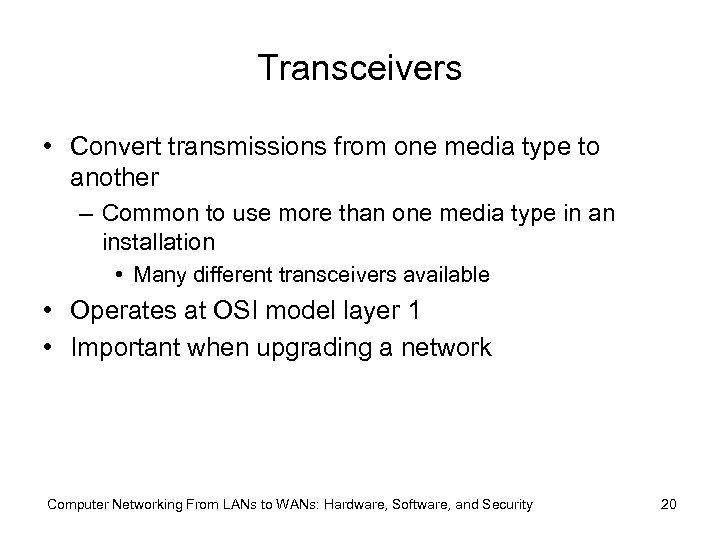 Transceivers • Convert transmissions from one media type to another – Common to use