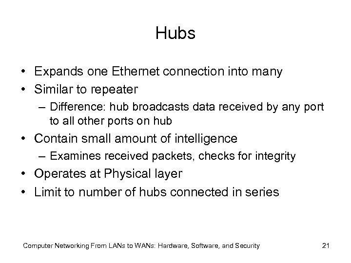 Hubs • Expands one Ethernet connection into many • Similar to repeater – Difference: