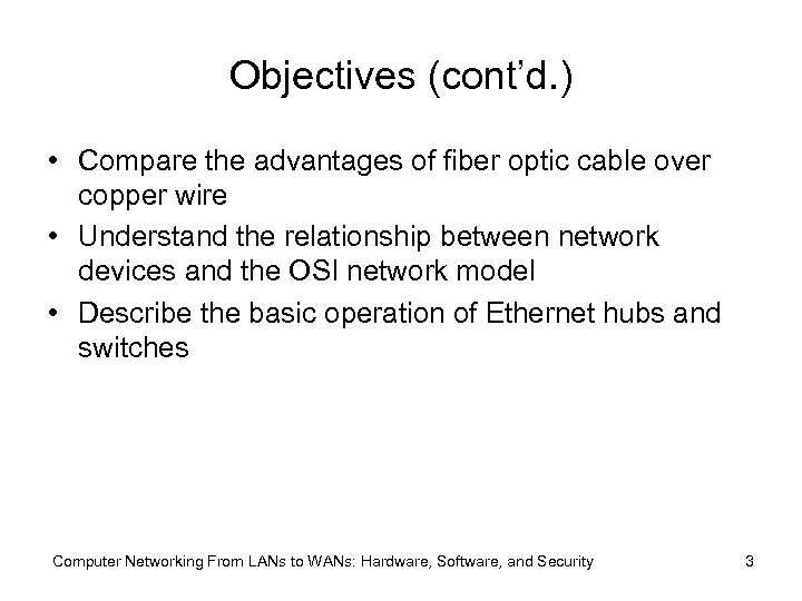 Objectives (cont’d. ) • Compare the advantages of fiber optic cable over copper wire