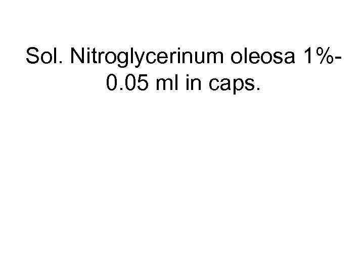 Sol. Nitroglycerinum oleosa 1%0. 05 ml in caps. 