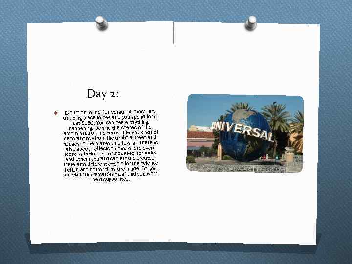 Day 2: v Excursion to the “Universal Studios”. It’s amazing place to see and