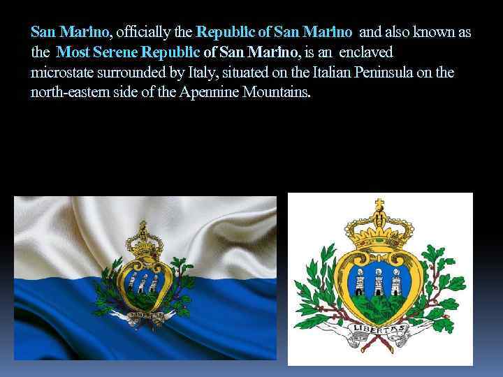 San Marino, officially the Republic of San Marino and also known as the Most