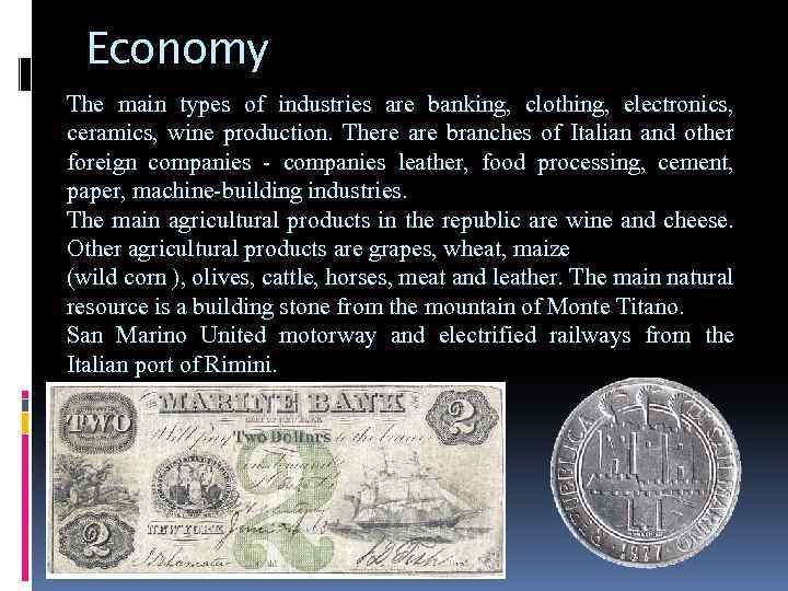 Economy The main types of industries are banking, clothing, electronics, ceramics, wine production. There