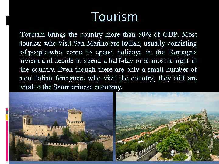 Tourism brings the country more than 50% of GDP. Most tourists who visit San