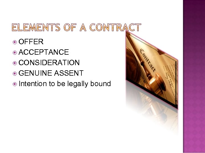  OFFER ACCEPTANCE CONSIDERATION GENUINE ASSENT Intention to be legally bound 