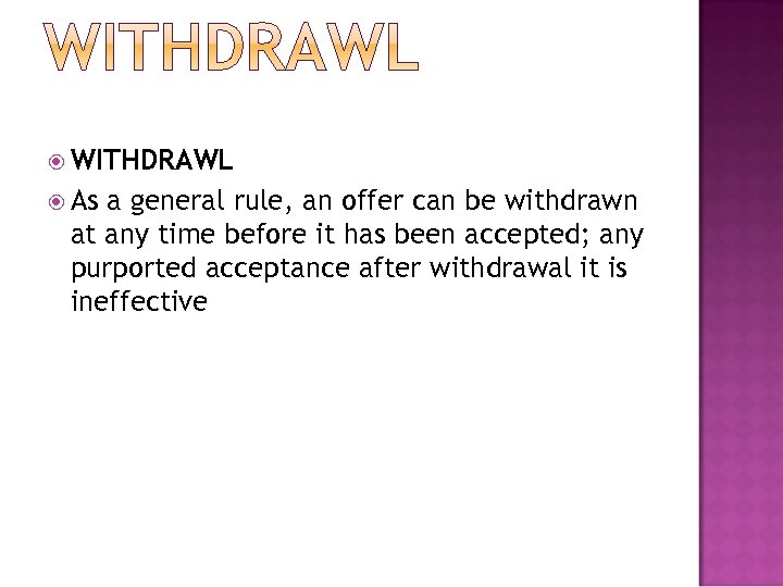  WITHDRAWL As a general rule, an offer can be withdrawn at any time