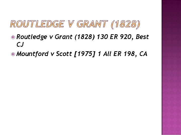  Routledge v Grant (1828) 130 ER 920, Best CJ Mountford v Scott [1975]