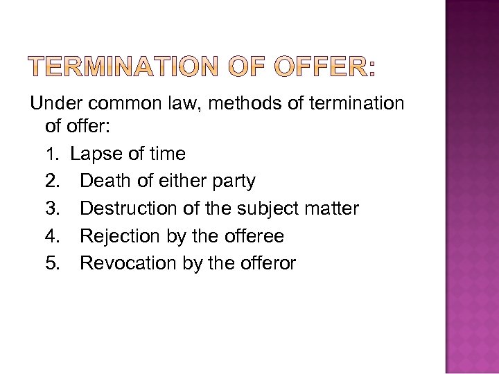 Under common law, methods of termination of offer: 1. Lapse of time 2. Death