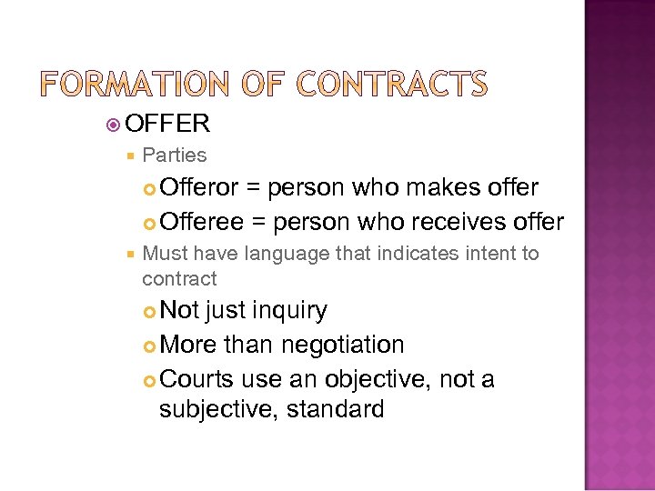  OFFER Parties Offeror = person who makes offer Offeree = person who receives