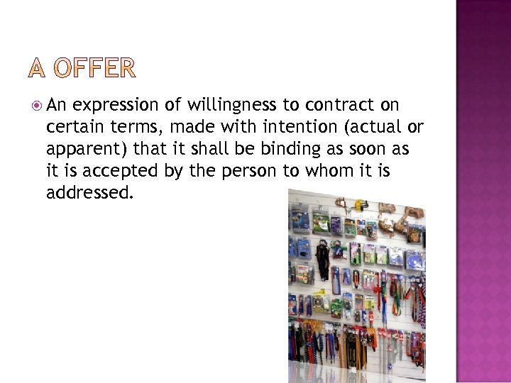  An expression of willingness to contract on certain terms, made with intention (actual