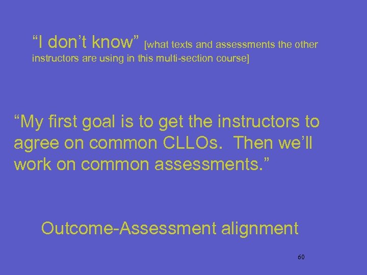 “I don’t know” [what texts and assessments the other instructors are using in this