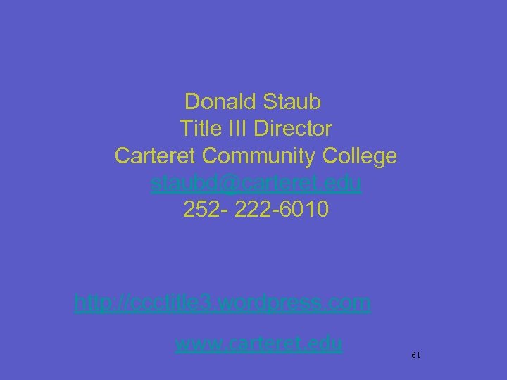 Donald Staub Title III Director Carteret Community College staubd@carteret. edu 252 - 222 -6010