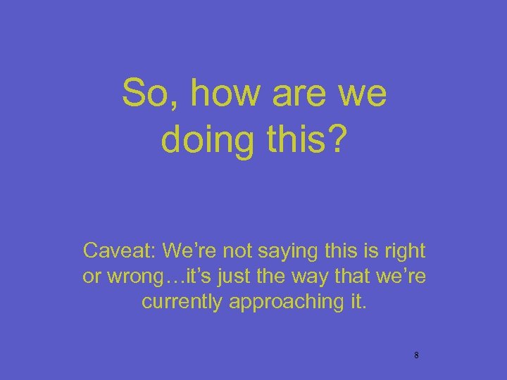 So, how are we doing this? Caveat: We’re not saying this is right or