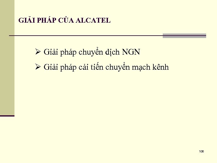 GIẢI PHÁP CỦA ALCATEL Ø Giải pháp chuyển dịch NGN Ø Giải pháp cải