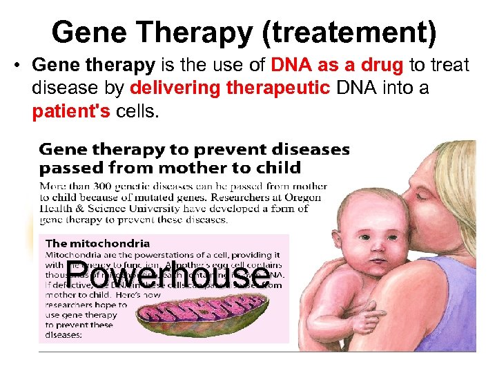 Gene Therapy (treatement) • Gene therapy is the use of DNA as a drug