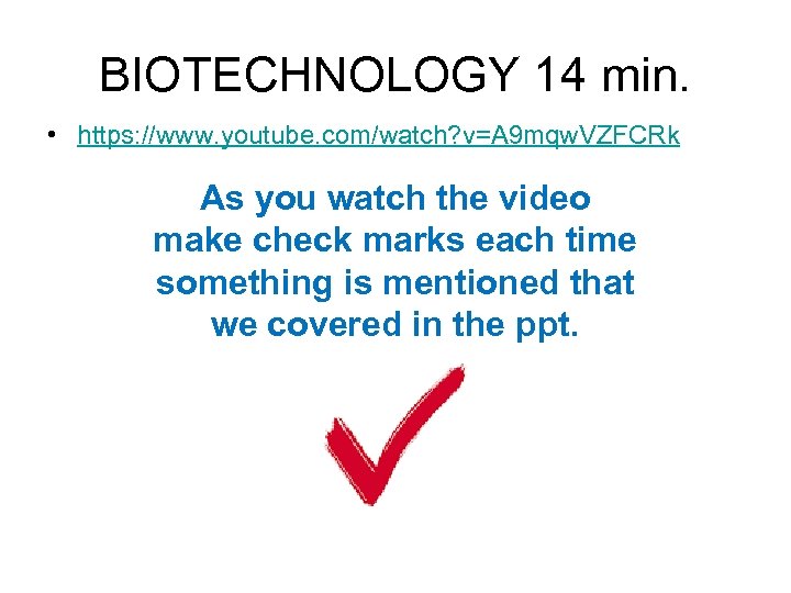 BIOTECHNOLOGY 14 min. • https: //www. youtube. com/watch? v=A 9 mqw. VZFCRk As you