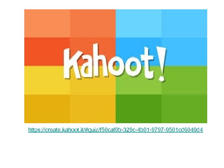 https: //create. kahoot. it/#quiz/f 50 caf 0 b-329 c-4 b 01 -9797 -9501 cd