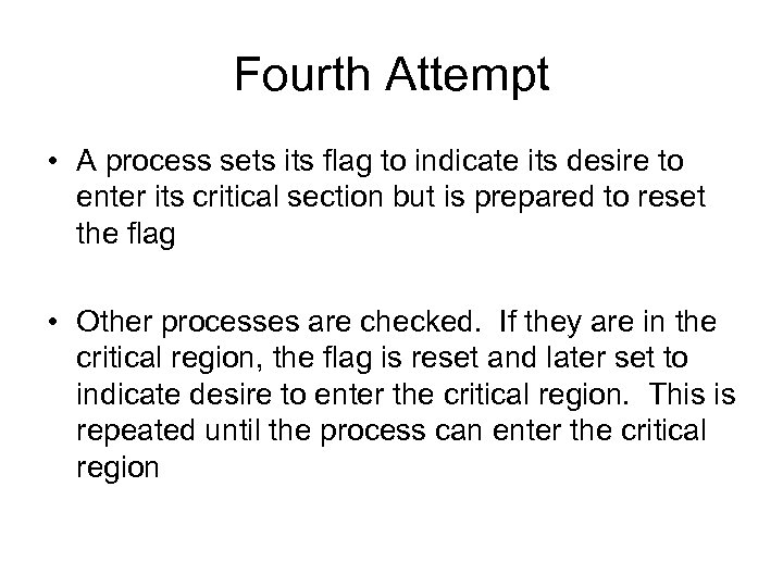 Fourth Attempt • A process sets its flag to indicate its desire to enter