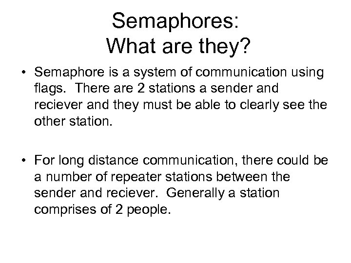 Semaphores: What are they? • Semaphore is a system of communication using flags. There