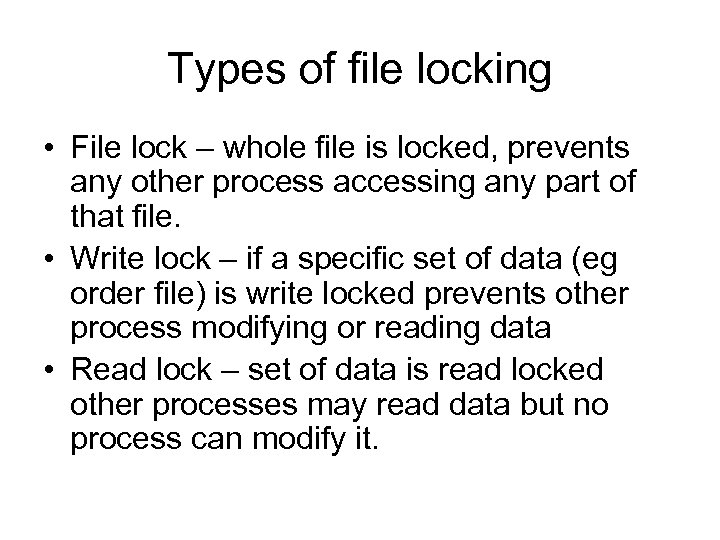 Types of file locking • File lock – whole file is locked, prevents any