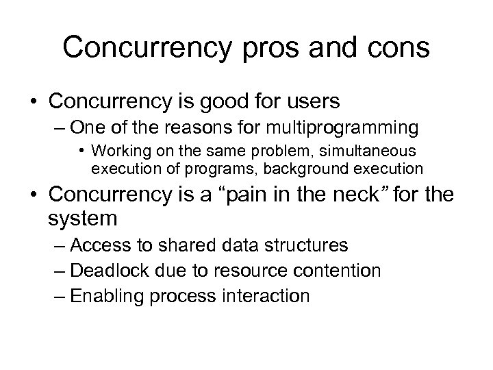 Concurrency pros and cons • Concurrency is good for users – One of the